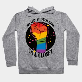 No One Should Live in a Closet- LGBTQIA Rainbow fist Hoodie